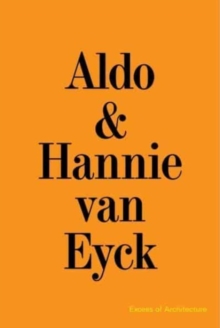 Aldo & Hannie van Eyck. Excess of Architecture : EWC 231