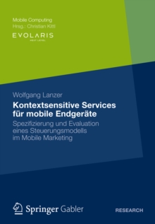 Kontextsensitive Services fur mobile Endgerate : Spezifizierung und Evaluation eines Steuerungsmodells im Mobile Marketing