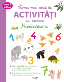 Prima Mea Carte De Activitati Cu Numere : Montessori. 3-6 ani
