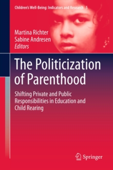 The Politicization of Parenthood : Shifting private and public responsibilities in education and child rearing