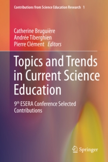 Topics and Trends in Current Science Education : 9th ESERA Conference Selected Contributions