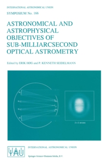 Astronomical and Astrophysical Objectives of Sub-Milliarcsecond Optical Astrometry : Proceedings of the 166th Symposium of the International Astronomical Union, Held in the Hague, The Netherlands, Aug