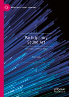 Participatory Sound Art : Technologies, Aesthetics, Politics