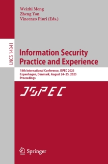 Information Security Practice and Experience : 18th International Conference, ISPEC 2023, Copenhagen, Denmark, August 24-25, 2023, Proceedings