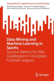 Data Mining and Machine Learning in Sports : Success Metrics for Elite Goalkeepers in European Football Leagues