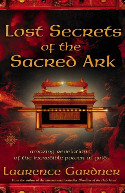 Lost Secrets of the Sacred Ark : Amazing Revelations of the Incredible Power of Gold, Paperback / softback Book