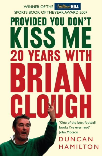 Provided You Don’t Kiss Me : 20 Years with Brian Clough, Paperback / softback Book