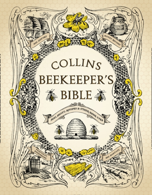 Collins Beekeeper’s Bible : Bees, Honey, Recipes and Other Home Uses, Hardback Book