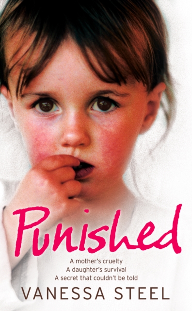 Punished : A mother's cruelty. A daughter's survival. A secret that couldn't be told., EPUB eBook