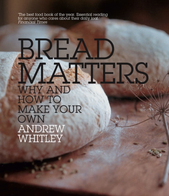 Bread Matters : Why and How to Make Your Own, Paperback / softback Book