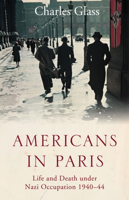 Americans in Paris : Life and Death under Nazi Occupation 1940-44, EPUB eBook