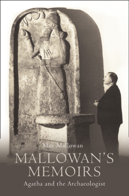 Mallowan’s Memoirs : Agatha and the Archaeologist, Paperback / softback Book