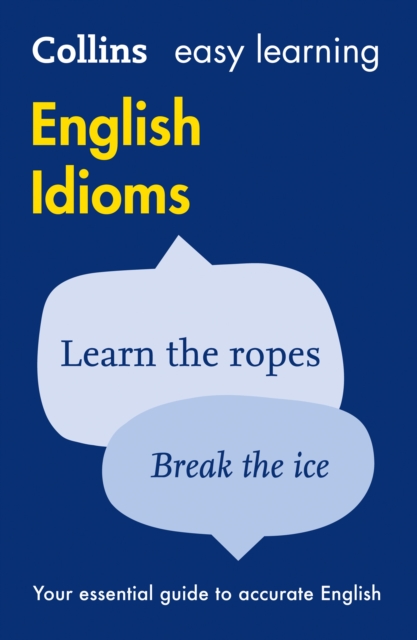 Easy Learning English Idioms : Your Essential Guide to Accurate English, Paperback / softback Book