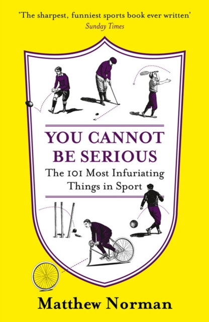 You Cannot Be Serious! : The 101 Most Frustrating Things in Sport, EPUB eBook