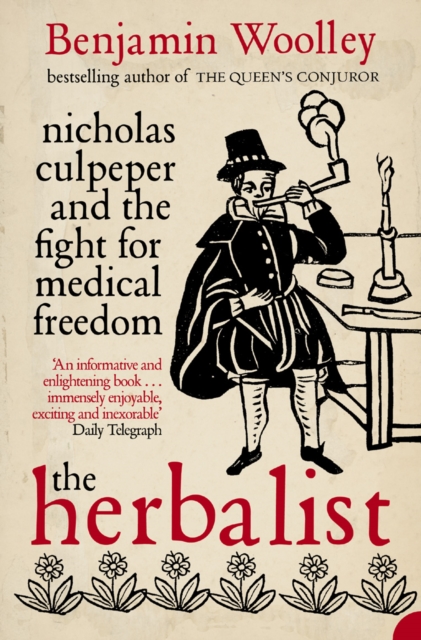 The Herbalist : Nicholas Culpeper and the Fight for Medical Freedom, EPUB eBook