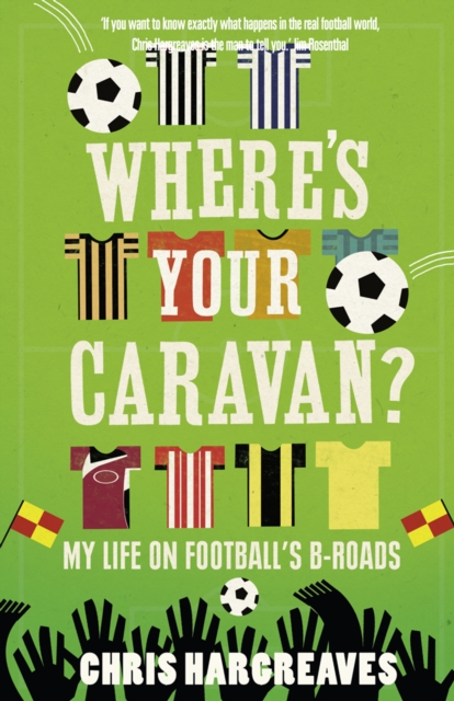 Where's Your Caravan? : My Life on Football's B-Roads, EPUB eBook