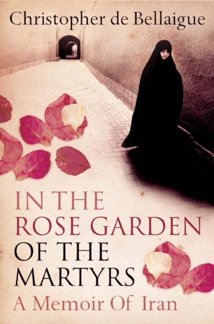 In the Rose Garden of the Martyrs : A Memoir of Iran, EPUB eBook