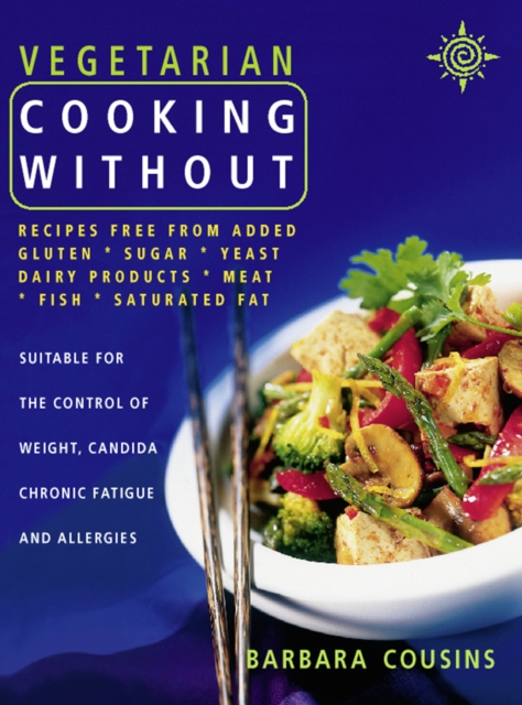 Vegetarian Cooking Without : All recipes free from added gluten, sugar, yeast, dairy produce, meat, fish and saturated fat (Text only), EPUB eBook