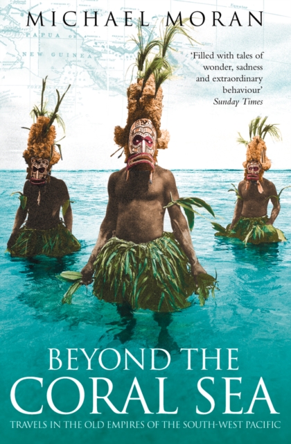 Beyond the Coral Sea : Travels in the Old Empires of the South-West Pacific (Text Only), EPUB eBook