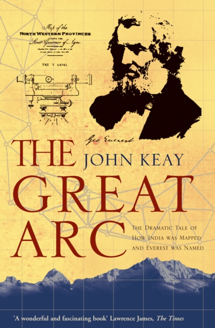 The Great Arc : The Dramatic Tale of How India Was Mapped and Everest Was Named (Text Only), EPUB eBook