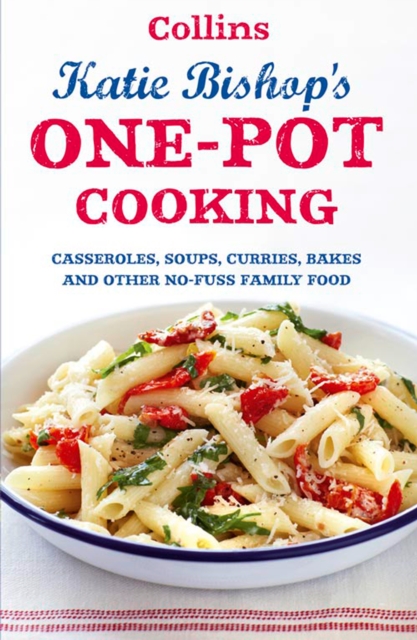 One-Pot Cooking : Casseroles, curries, soups and bakes and other no-fuss family food, EPUB eBook