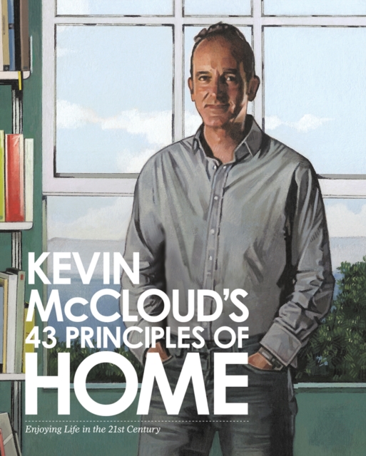 Kevin McCloud's 43 Principles of Home : Enjoying Life in the 21st Century, EPUB eBook