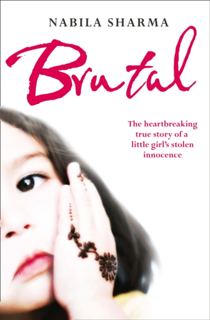 Brutal : The Heartbreaking True Story of a Little Girl's Stolen Innocence, EPUB eBook