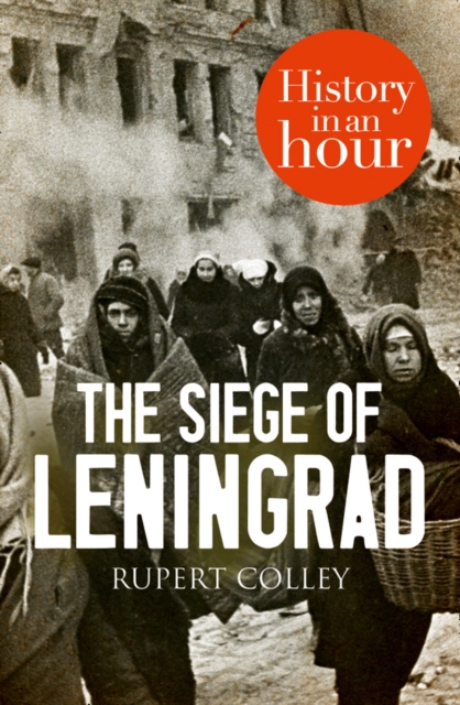 The Siege of Leningrad: History in an Hour, EPUB eBook