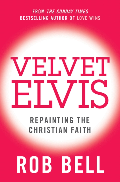 Velvet Elvis : Repainting the Christian Faith, EPUB eBook