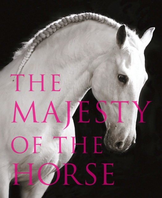 The Majesty of the Horse : An Illustrated History, EPUB eBook