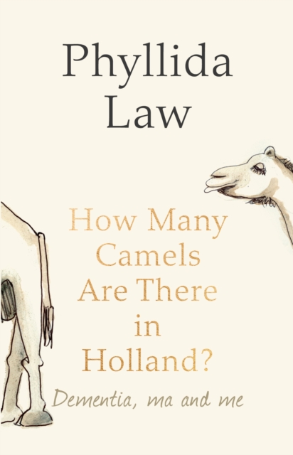 How Many Camels Are There in Holland? : Dementia, Ma and Me, EPUB eBook