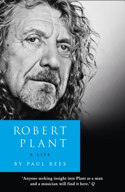 Robert Plant: A Life : The Biography, Paperback / softback Book