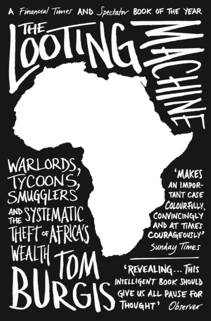 The Looting Machine : Warlords, Tycoons, Smugglers and the Systematic Theft of Africa's Wealth, EPUB eBook