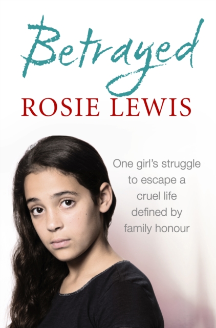 Betrayed : The Heartbreaking True Story of a Struggle to Escape a Cruel Life Defined by Family Honour, EPUB eBook