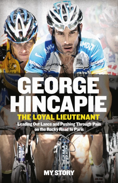 The Loyal Lieutenant : Leading out Lance and pushing through the pain on the rocky road to Paris, EPUB eBook