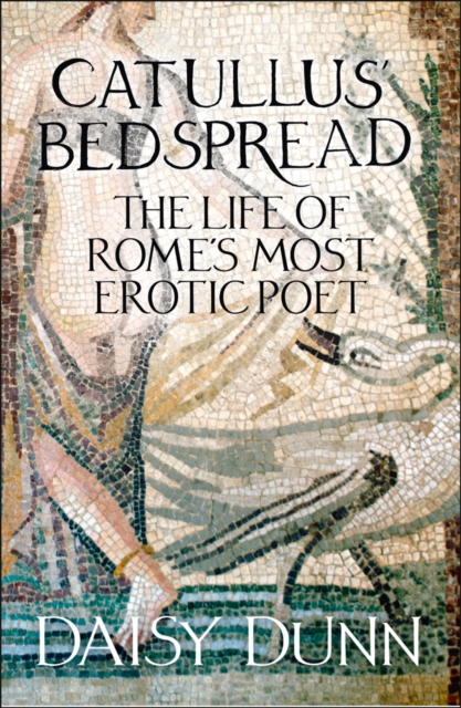 Catullus' Bedspread : The Life of Rome's Most Erotic Poet, EPUB eBook