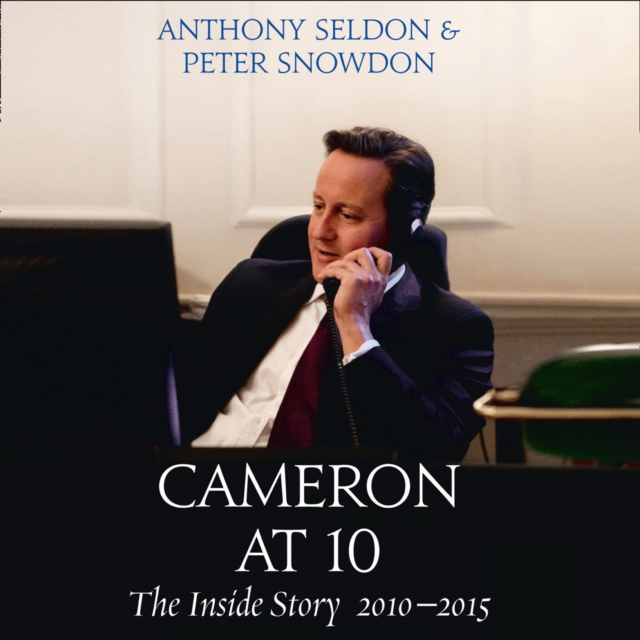 Cameron at 10 : The Inside Story 2010–2015, eAudiobook MP3 eaudioBook