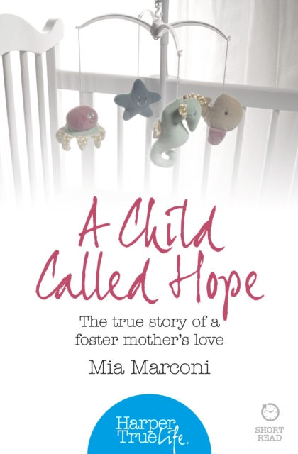 A Child Called Hope : The true story of a foster mother's love, EPUB eBook