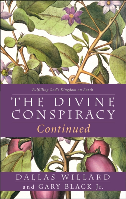 The Divine Conspiracy Continued : Fulfilling God's Kingdom on Earth, EPUB eBook