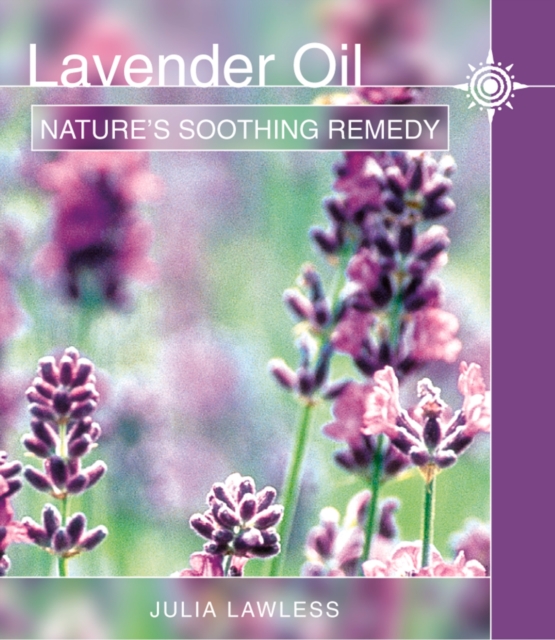 Lavender Oil : Nature’S Soothing Herb, EPUB eBook