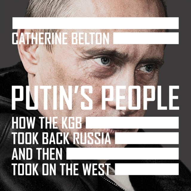 Putin's People : How the KGB Took Back Russia and then Took on the West, eAudiobook MP3 eaudioBook