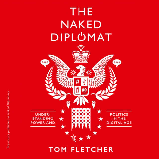 Naked Diplomacy : Power and Statecraft in the Digital Age, eAudiobook MP3 eaudioBook