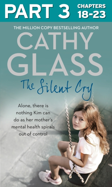 The Silent Cry: Part 3 of 3 : There is Little Kim Can Do as Her Mother's Mental Health Spirals out of Control, EPUB eBook