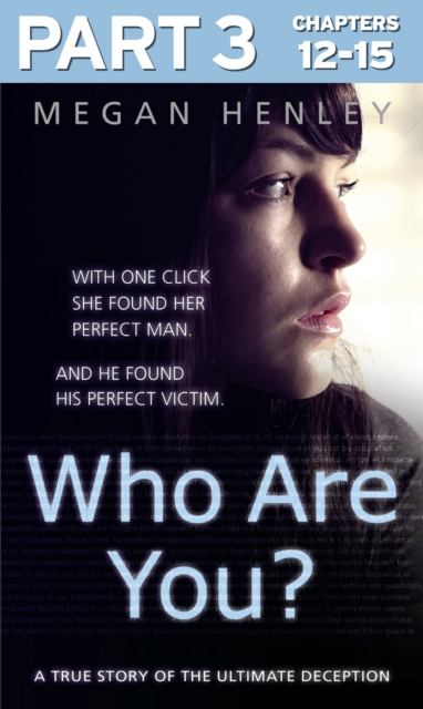 Who Are You?: Part 3 of 3 : With one click she found her perfect man. And he found his perfect victim. A true story of the ultimate deception., EPUB eBook