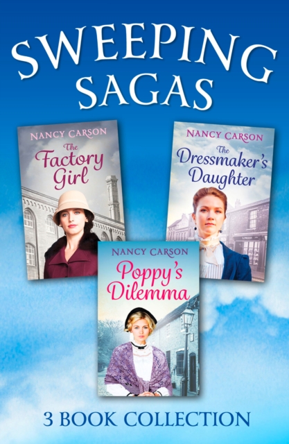 The Sweeping Saga Collection : Poppy's Dilemma, The Dressmaker's Daughter, The Factory Girl, EPUB eBook