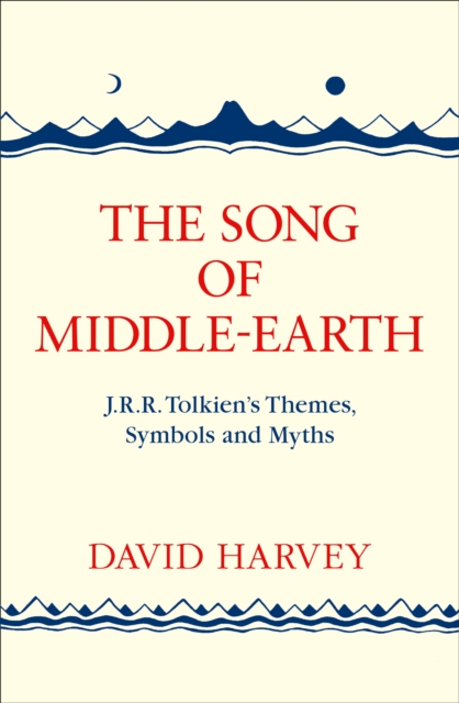 The Song of Middle-earth : J. R. R. Tolkien’s Themes, Symbols and Myths, Paperback / softback Book