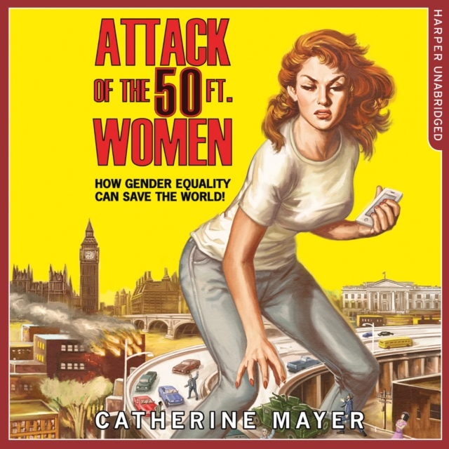 Attack of the 50 Ft. Women : How Gender Equality Can Save the World!, eAudiobook MP3 eaudioBook