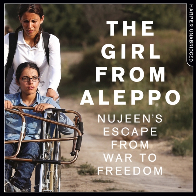 Nujeen : One Girl's Incredible Journey from War-torn Syria in a Wheelchair, eAudiobook MP3 eaudioBook