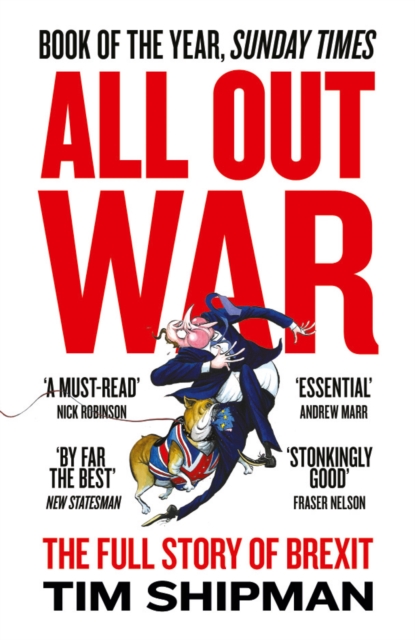 All Out War : The Full Story of How Brexit Sank Britain's Political Class, EPUB eBook