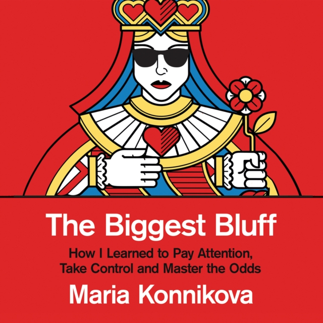 The Biggest Bluff : How I Learned to Pay Attention, Master Myself, and Win, eAudiobook MP3 eaudioBook